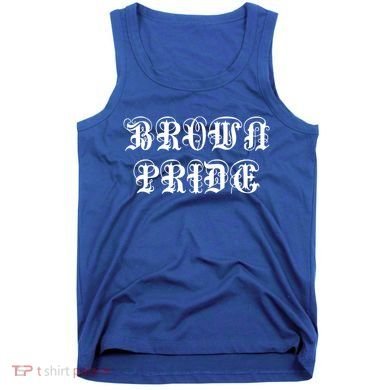 Brown Pride Mexican Spanish Hispanic Chicano Og Funny Gift Tank Top