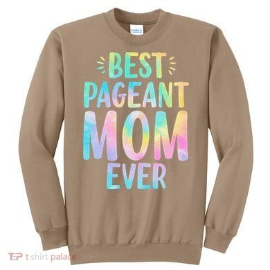 Best Pageant Mom Ever Beauty Contest Mom Tie Dye Glitz Glam Sweatshirt