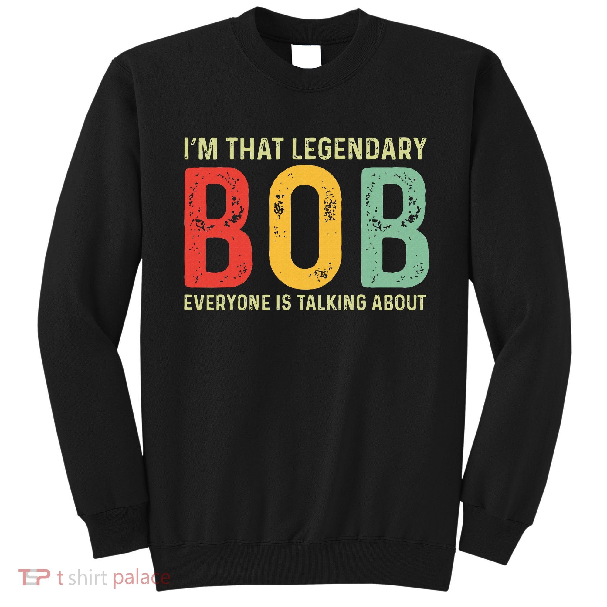 Bob Personal Name First Name Funny Bob Saying Bob Meme Sweatshirt