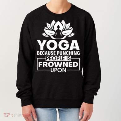 Because Punching People Is Frowned Upon Yoga Instructor Women's Sweatshirt