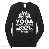Because Punching People Is Frowned Upon Yoga Instructor Long Sleeve Shirt thumb 0