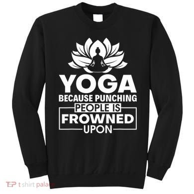 Because Punching People Is Frowned Upon Yoga Instructor Sweatshirt