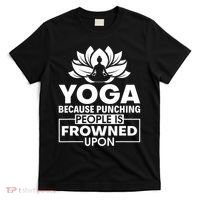 Because Punching People Is Frowned Upon Yoga Instructor T-Shirt thumb 0