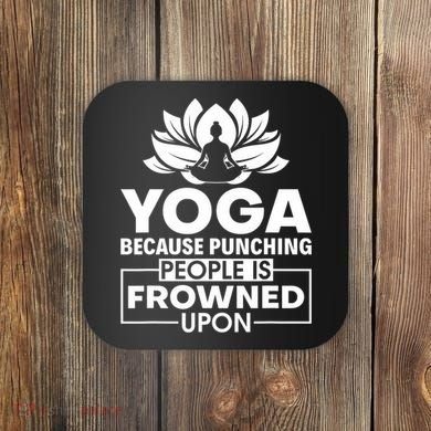 Because Punching People Is Frowned Upon Yoga Instructor Coaster