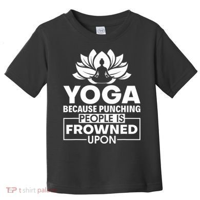 Because Punching People Is Frowned Upon Yoga Instructor Toddler T-Shirt