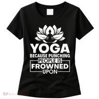 Because Punching People Is Frowned Upon Yoga Instructor Women's T-Shirt thumb 0