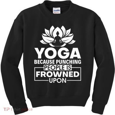 Because Punching People Is Frowned Upon Yoga Instructor Kids Sweatshirt