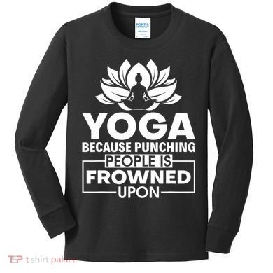 Because Punching People Is Frowned Upon Yoga Instructor Kids Long Sleeve Shirt