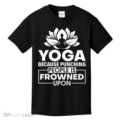 Because Punching People Is Frowned Upon Yoga Instructor Kids T-Shirt