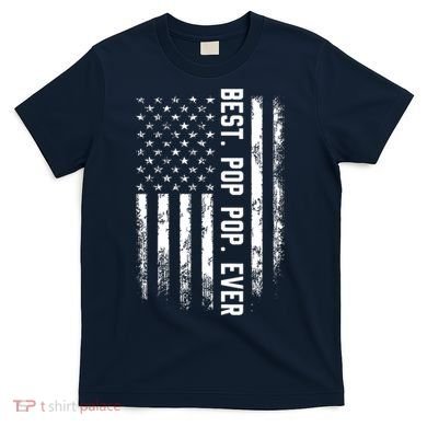 Best Pop Pop Ever American Flag Gift For Men Father's Day T-Shirt