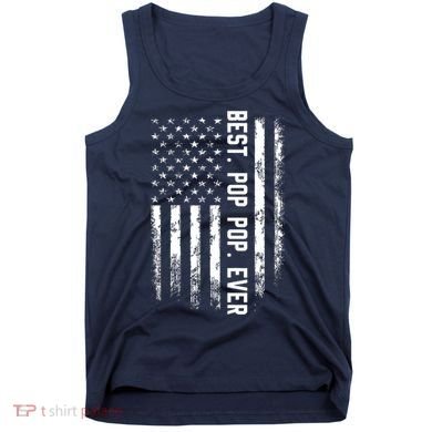 Best Pop Pop Ever American Flag Gift For Men Father's Day Tank Top