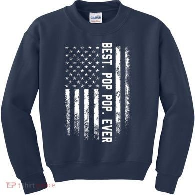 Best Pop Pop Ever American Flag Gift For Men Father's Day Kids Sweatshirt