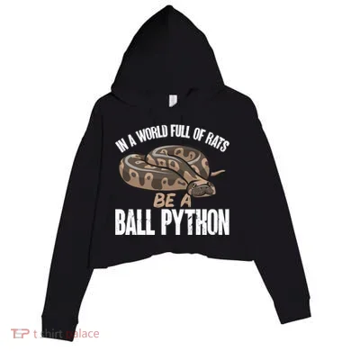 Ball Python Snake Be A Ball Python Cute Gift Crop Fleece Hoodie