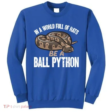 Ball Python Snake Be A Ball Python Cute Gift Sweatshirt