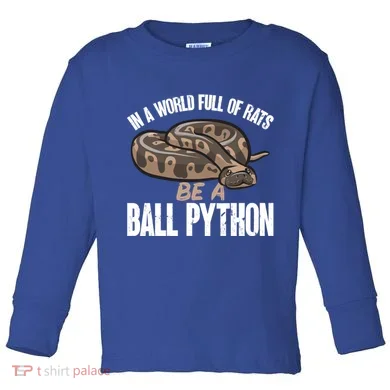Ball Python Snake Be A Ball Python Cute Gift Toddler Long Sleeve