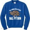Ball Python Snake Be A Ball Python Cute Gift Kids Sweatshirt