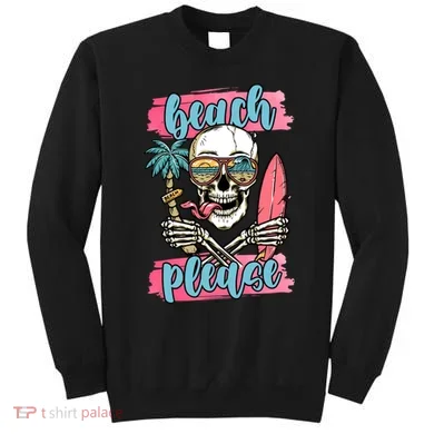 Beach Please Skeleton Vacation Funny Sweatshirt