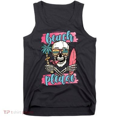 Beach Please Skeleton Vacation Funny Tank Top