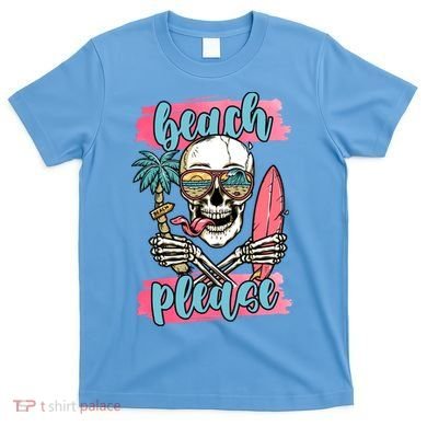 Beach Please Skeleton Vacation Funny T-Shirt