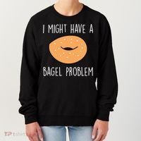 Bagel Problem Saying Bagels Funny Bagel Lover Baking Gift Women's Sweatshirt thumb 0