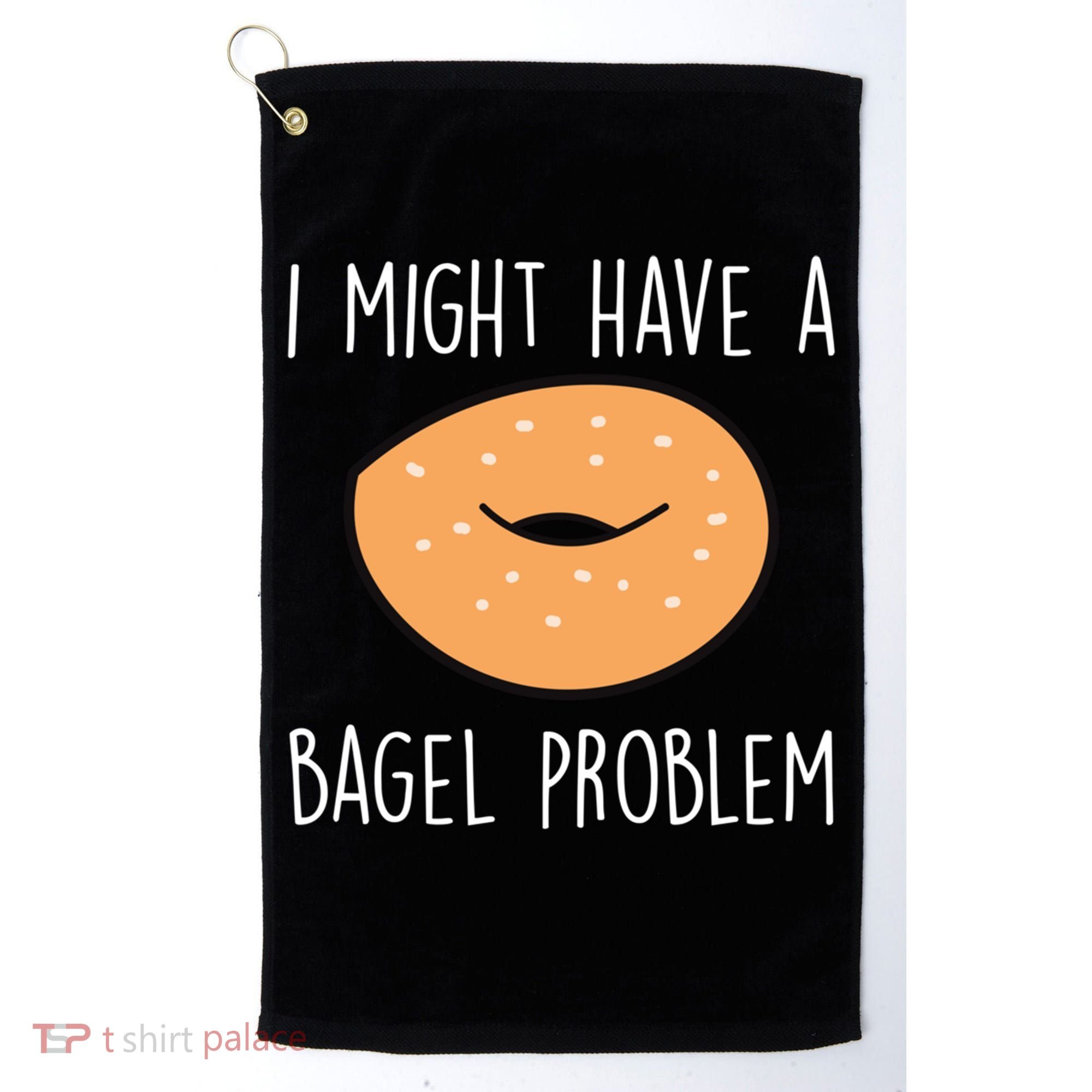 Bagel Problem Saying Bagels Funny Bagel Lover Baking Gift Golf Towel
