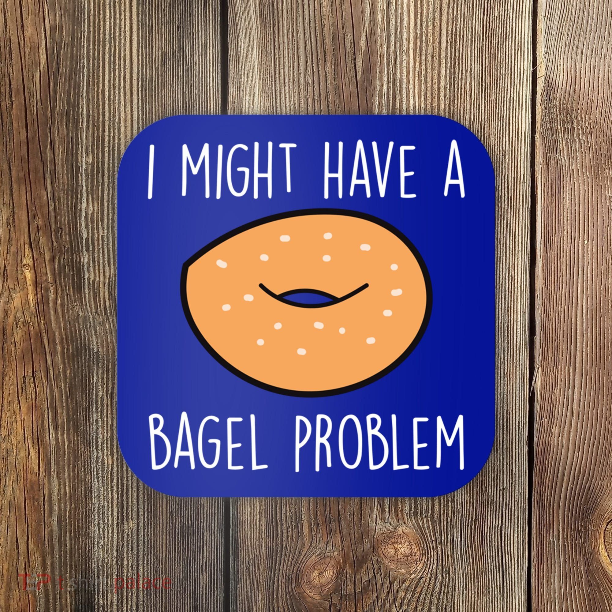 Bagel Problem Saying Bagels Funny Bagel Lover Baking Gift Coaster