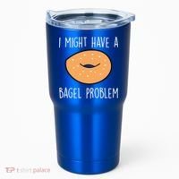 Bagel Problem Saying Bagels Funny Bagel Lover Baking Gift Tumbler thumb 0