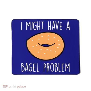 Bagel Problem Saying Bagels Funny Bagel Lover Baking Gift Mousepad