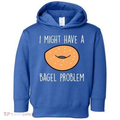 Bagel Problem Saying Bagels Funny Bagel Lover Baking Gift Toddler Hoodie