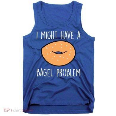 Bagel Problem Saying Bagels Funny Bagel Lover Baking Gift Tank Top