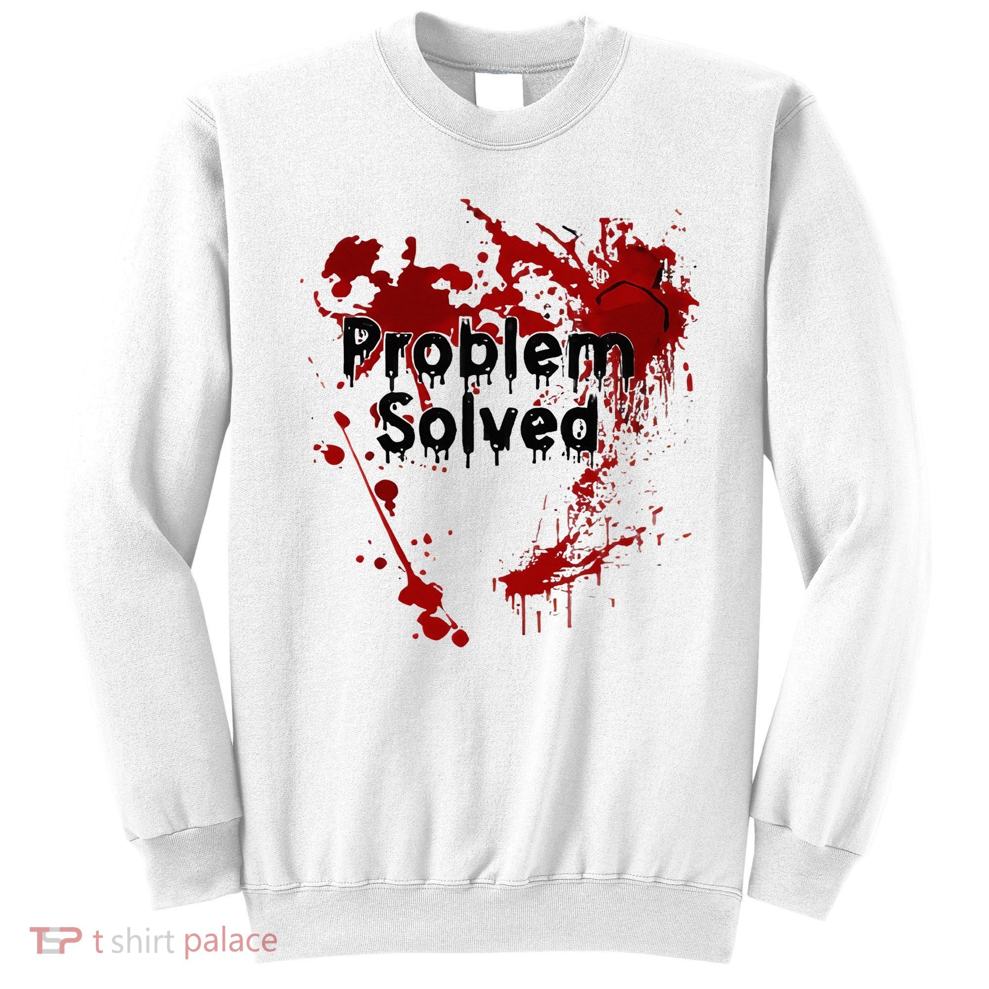 Bloody Problem Solved Halloween Sweatshirt