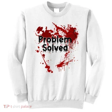 Bloody Problem Solved Halloween Sweatshirt