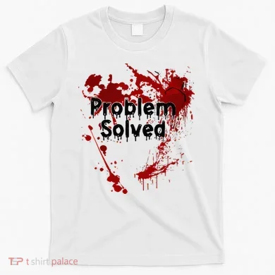 Bloody Problem Solved Halloween T-Shirt