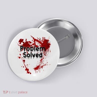 Bloody Problem Solved Halloween Button