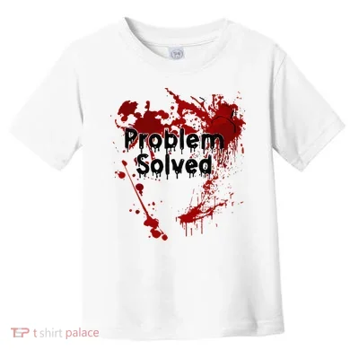 Bloody Problem Solved Halloween Toddler T-Shirt