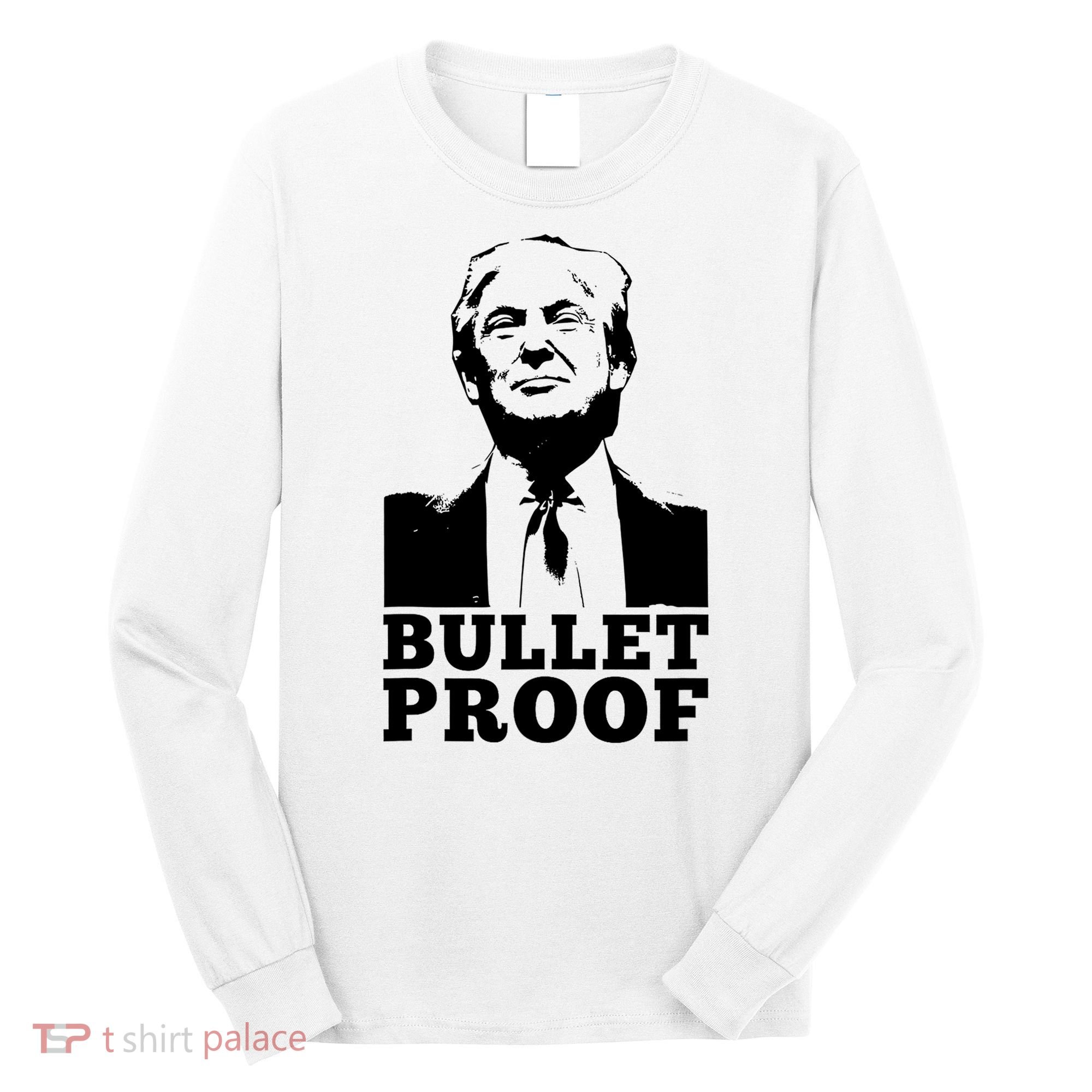 Bullet Proof Trump President Bullet Proof Trump Long Sleeve Shirt