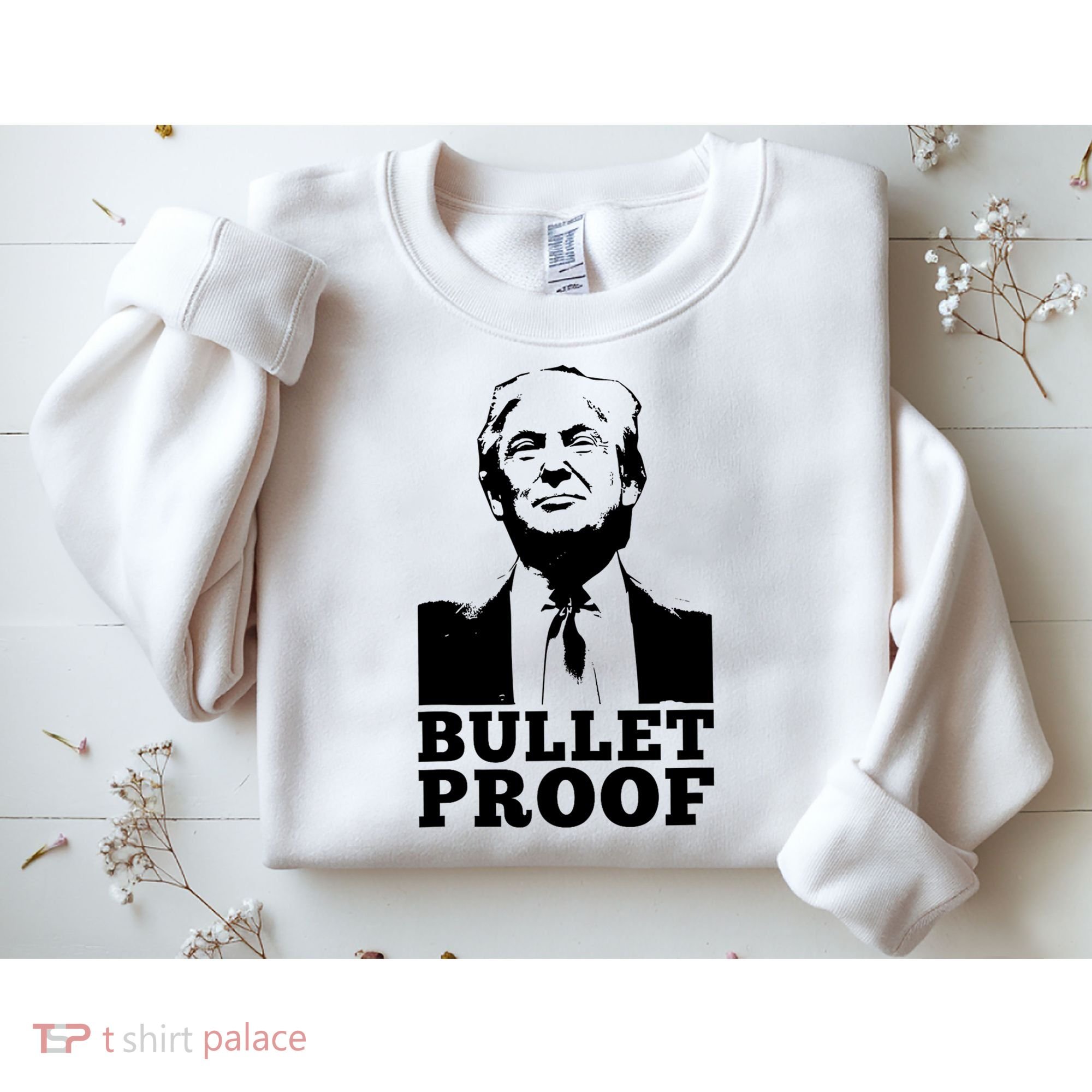 Bullet Proof Trump President Bullet Proof Trump Sweatshirt