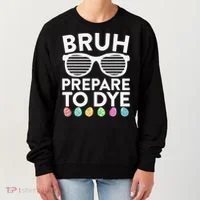 Bruh Prepare To Dye Funny Easter Egg Dyeing Women's Sweatshirt thumb 0