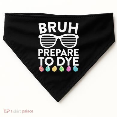 Bruh Prepare To Dye Funny Easter Egg Dyeing USA-Made Doggie Bandana