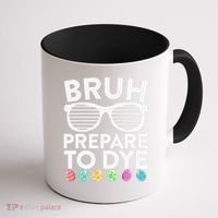 Bruh Prepare To Dye Funny Easter Egg Dyeing Coffee Mug thumb 1