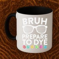 Bruh Prepare To Dye Funny Easter Egg Dyeing Coffee Mug thumb 2