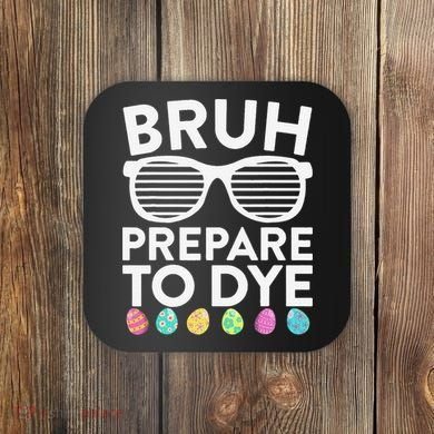 Bruh Prepare To Dye Funny Easter Egg Dyeing Coaster
