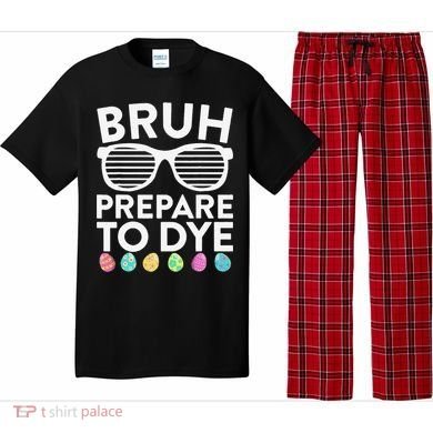 Bruh Prepare To Dye Funny Easter Egg Dyeing Pajama Set