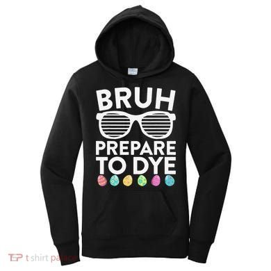 Bruh Prepare To Dye Funny Easter Egg Dyeing Women's Hoodie