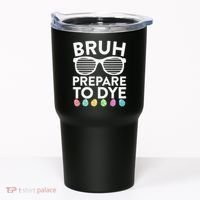Bruh Prepare To Dye Funny Easter Egg Dyeing Tumbler thumb 0