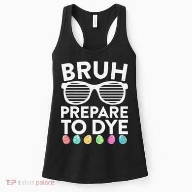 Bruh Prepare To Dye Funny Easter Egg Dyeing Women's Tank Top