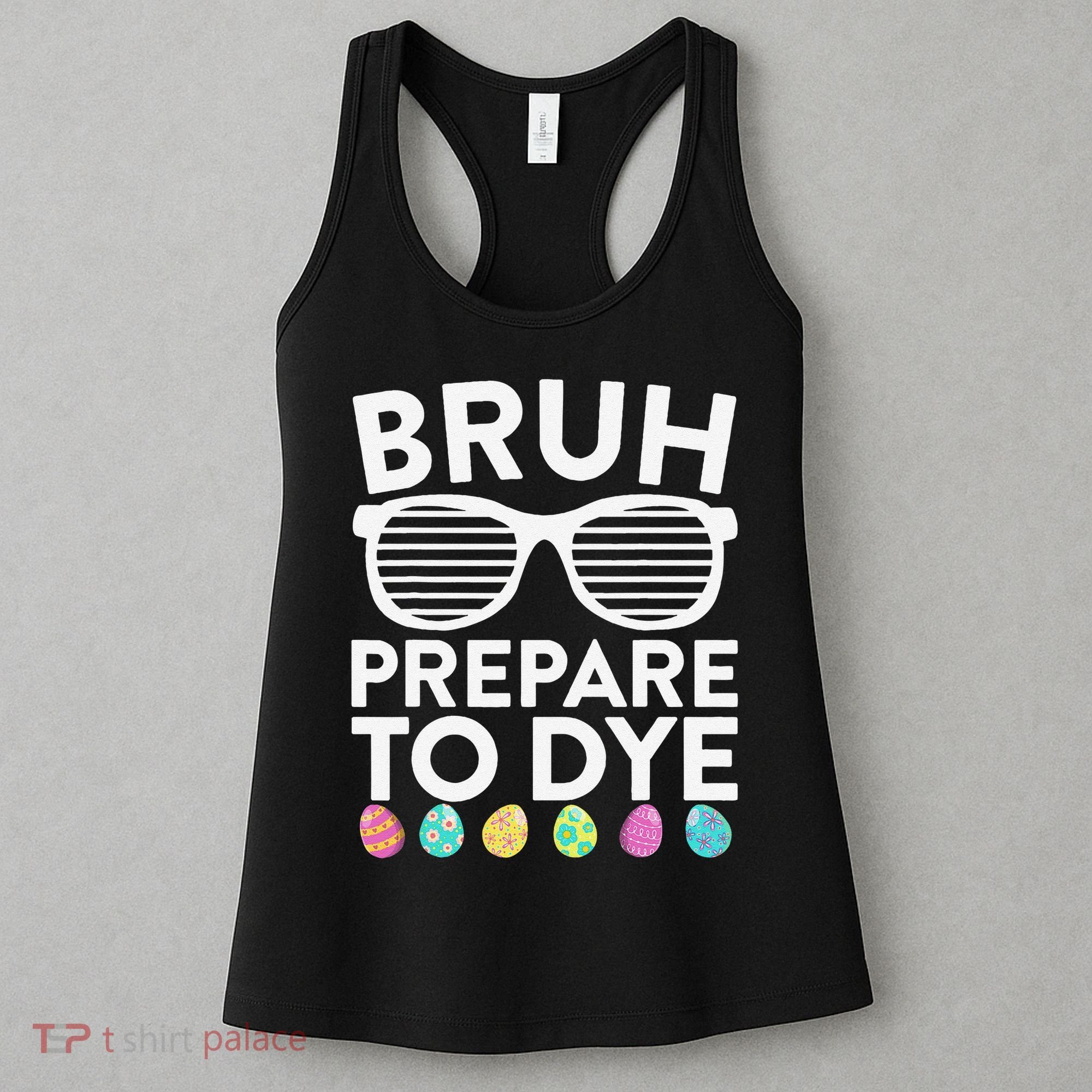 Bruh Prepare To Dye Funny Easter Egg Dyeing Women's Tank Top