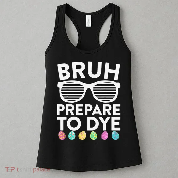 Bruh Prepare To Dye Funny Easter Egg Dyeing Women's Tank Top
