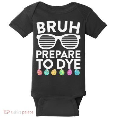 Bruh Prepare To Dye Funny Easter Egg Dyeing Baby Bodysuit