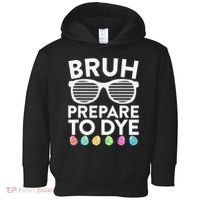 Bruh Prepare To Dye Funny Easter Egg Dyeing Toddler Hoodie thumb 0
